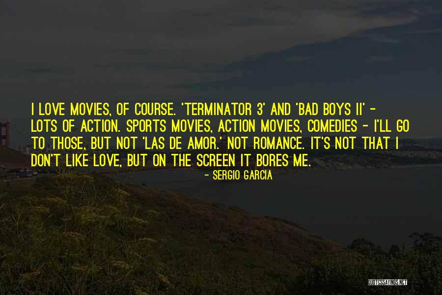 Love From Action Movies Quotes By Sergio Garcia Love From Action Movies Quotes By Sergio Garcia