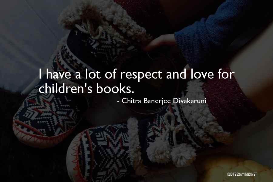 Love From Children's Books Quotes By Chitra Banerjee Divakaruni Love From Children's Books Quotes By Chitra Banerjee Divakaruni