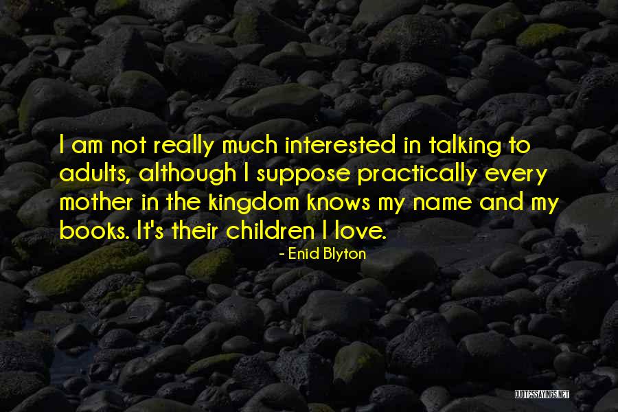 Love From Children's Books Quotes By Enid Blyton Love From Children's Books Quotes By Enid Blyton