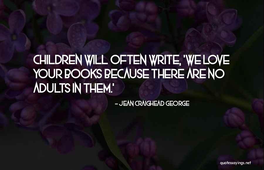 Love From Children's Books Quotes By Jean Craighead George Love From Children's Books Quotes By Jean Craighead George