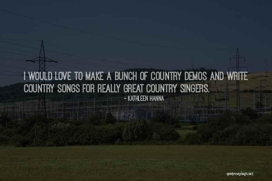 Love From Country Songs Quotes By Kathleen Hanna Love From Country Songs Quotes By Kathleen Hanna