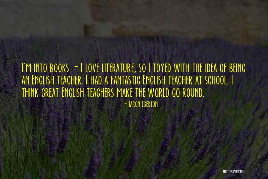 Love From English Literature Quotes By Taron Egerton Love From English Literature Quotes By Taron Egerton