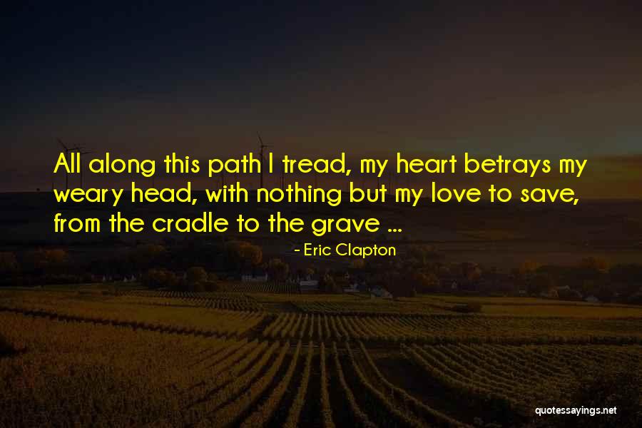 Love From My Heart Quotes By Eric Clapton Love From My Heart Quotes By Eric Clapton