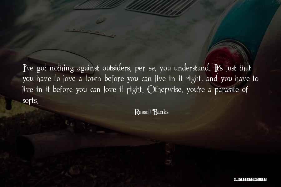 Love From The Outsiders Quotes By Russell Banks Love From The Outsiders Quotes By Russell Banks