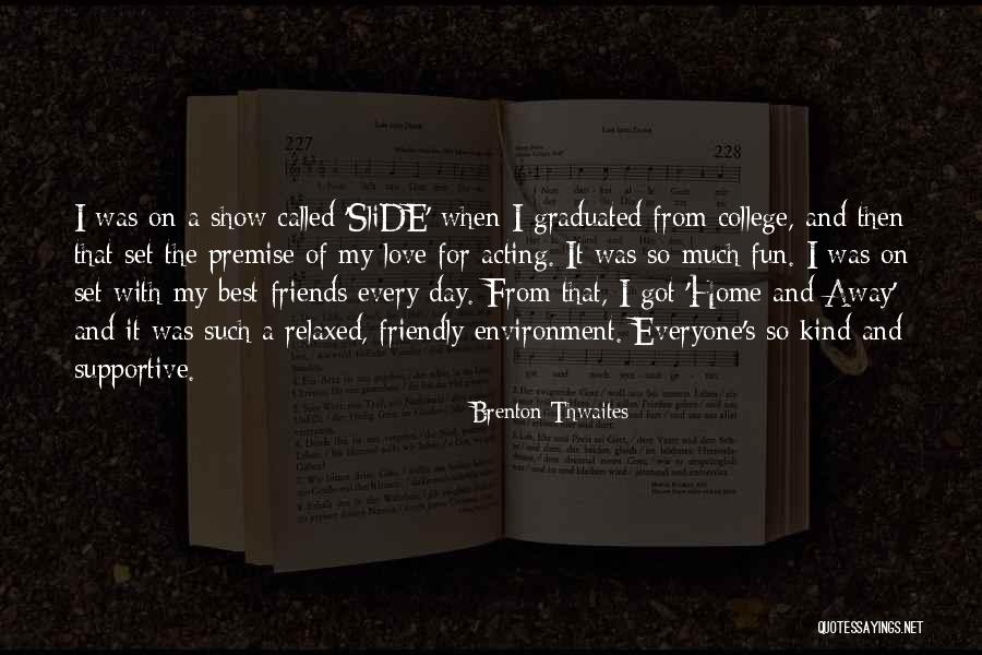 Love From The Show Friends Quotes By Brenton Thwaites