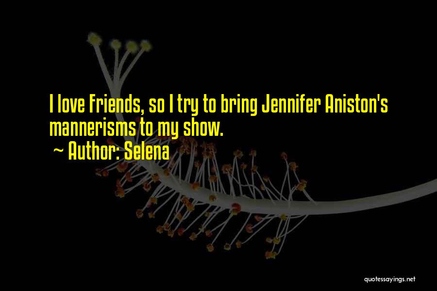 Love From The Show Friends Quotes By Selena