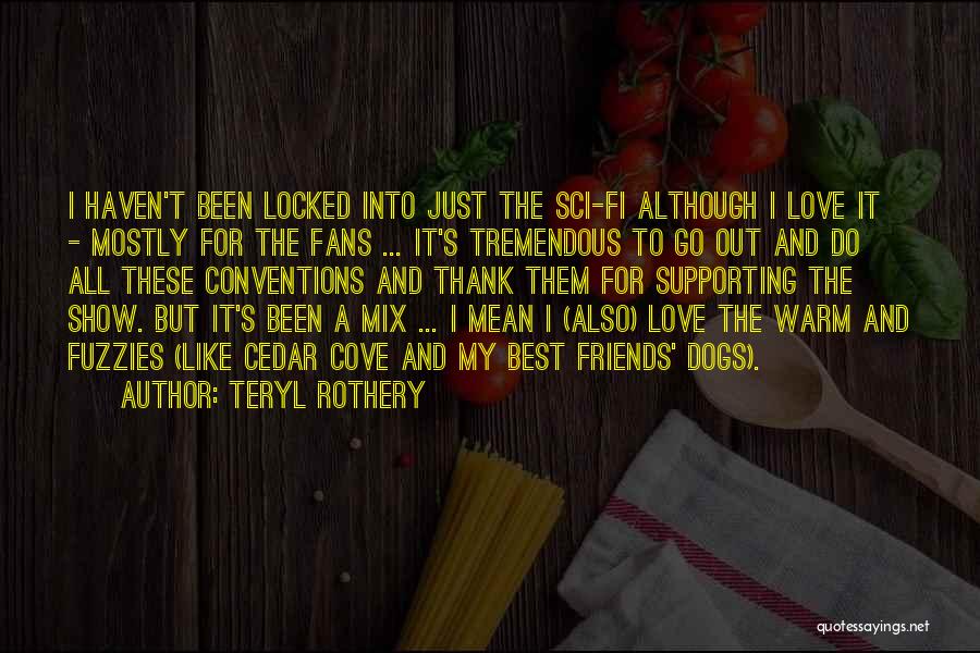 Love From The Show Friends Quotes By Teryl Rothery