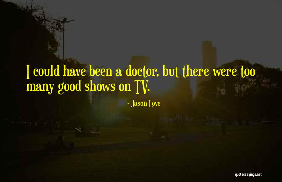 Love From Tv Shows Quotes By Jason Love