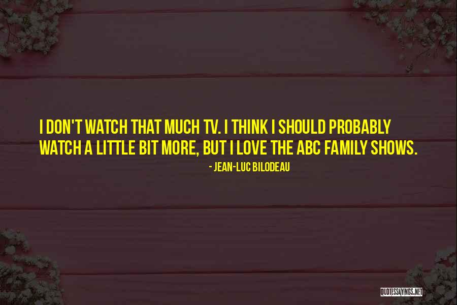 Love From Tv Shows Quotes By Jean-Luc Bilodeau