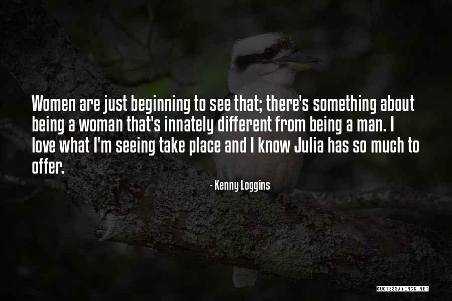 Love From Women Quotes By Kenny Loggins Love From Women Quotes By Kenny Loggins