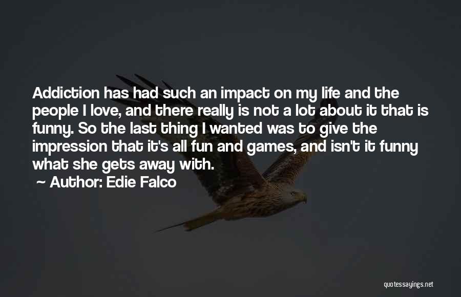 Love Funny Life Quotes By Edie Falco