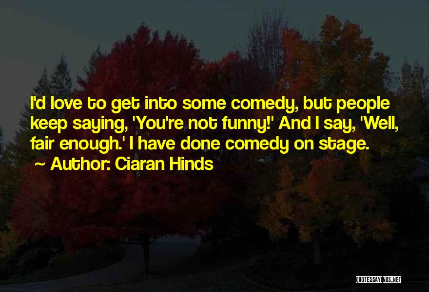 Love Funny Quotes By Ciaran Hinds