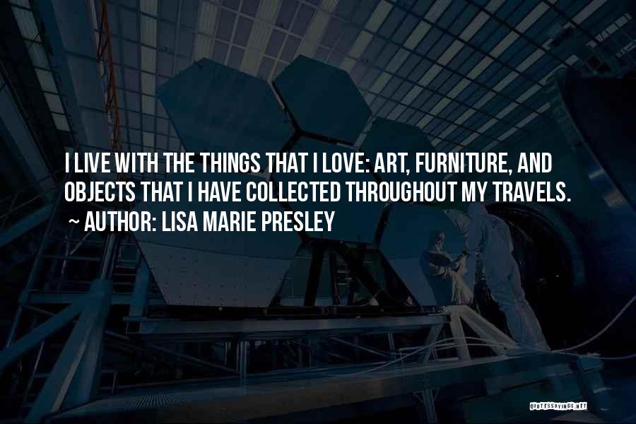 Love Furniture Quotes By Lisa Marie Presley