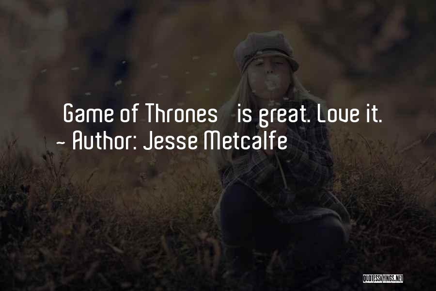 Love Game Of Thrones Quotes By Jesse Metcalfe