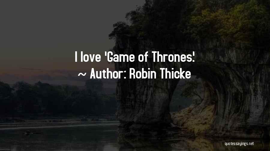 Love Game Of Thrones Quotes By Robin Thicke