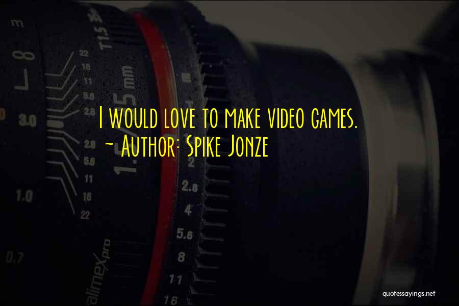 Love Games Quotes By Spike Jonze