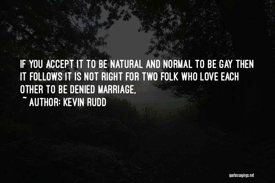 Love Gay Marriage Quotes By Kevin Rudd