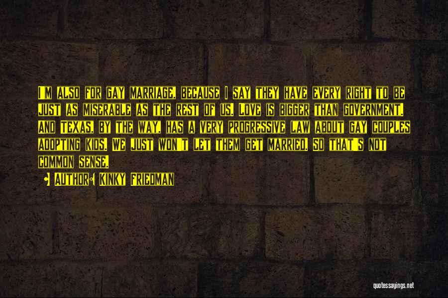 Love Gay Marriage Quotes By Kinky Friedman Love Gay Marriage Quotes By Kinky Friedman