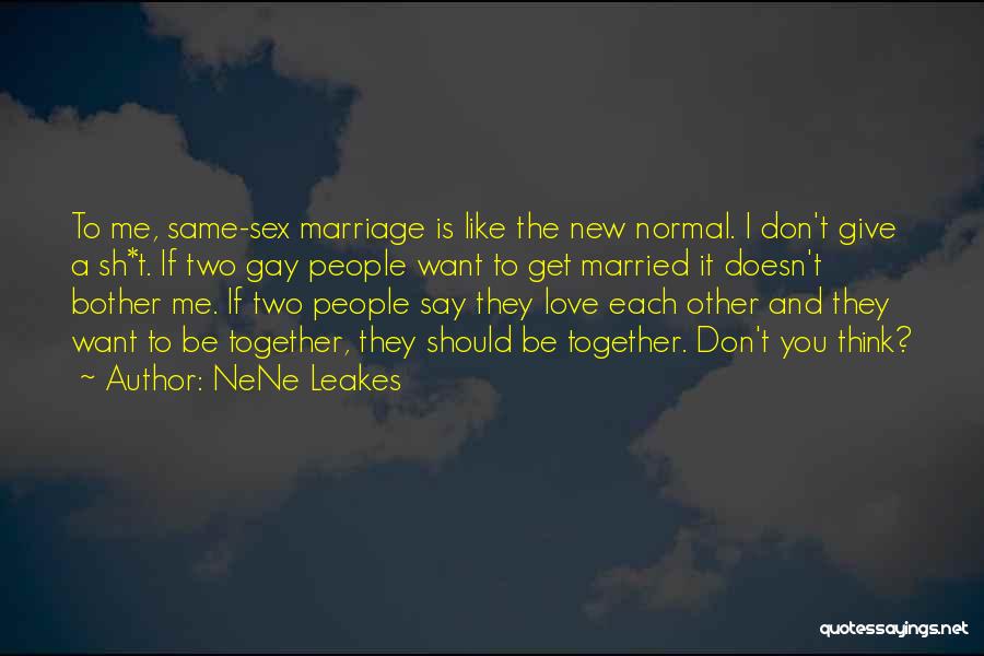 Love Gay Marriage Quotes By NeNe Leakes