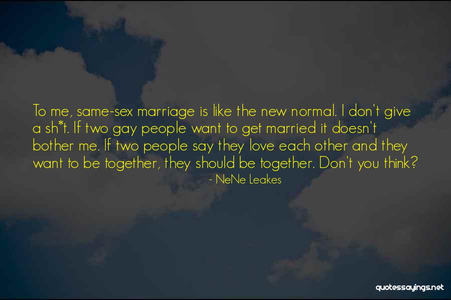 Love Gay Marriage Quotes By NeNe Leakes