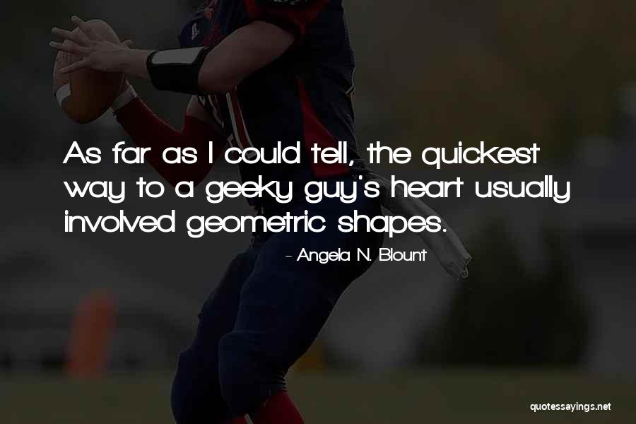 Love Geeky Quotes By Angela N. Blount Love Geeky Quotes By Angela N. Blount
