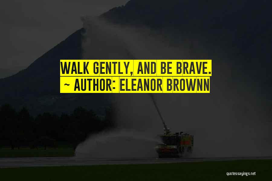 Love Gently Quotes By Eleanor Brownn
