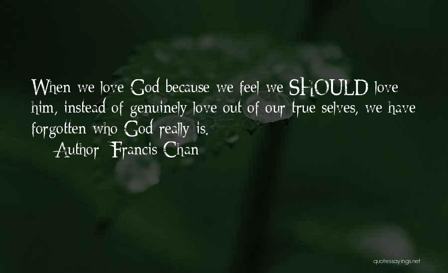 Love Genuinely Quotes By Francis Chan