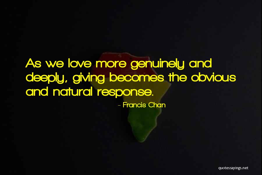 Love Genuinely Quotes By Francis Chan