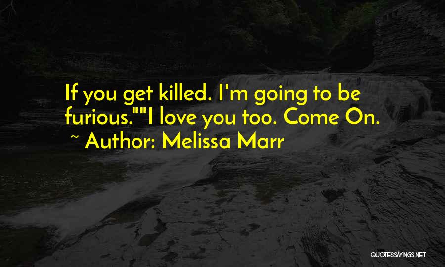 Love Gets You Killed Quotes By Melissa Marr