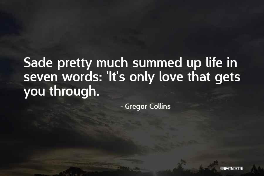 Love Gets You Through Quotes By Gregor Collins