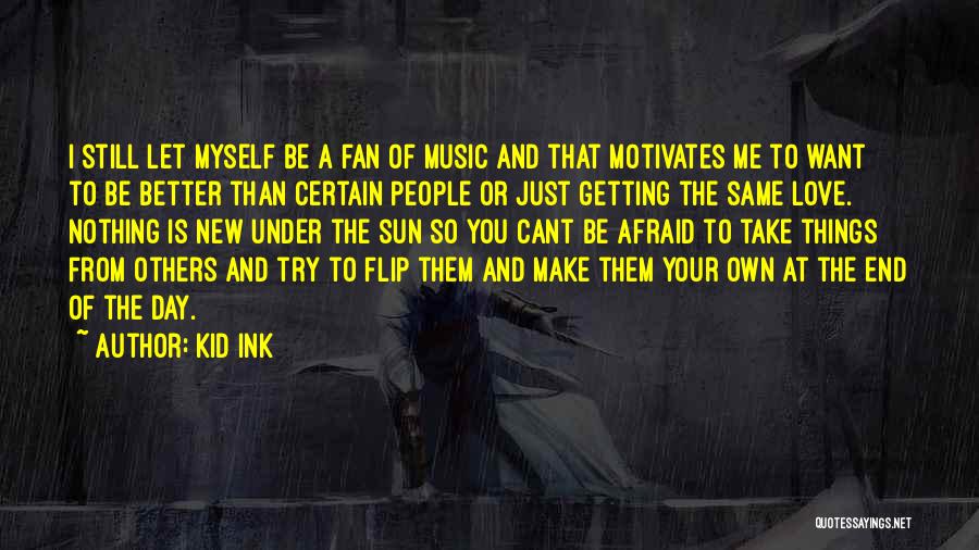 Love Getting Better Quotes By Kid Ink