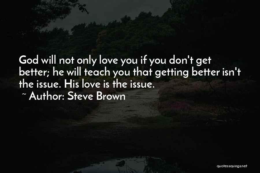 Love Getting Better Quotes By Steve Brown