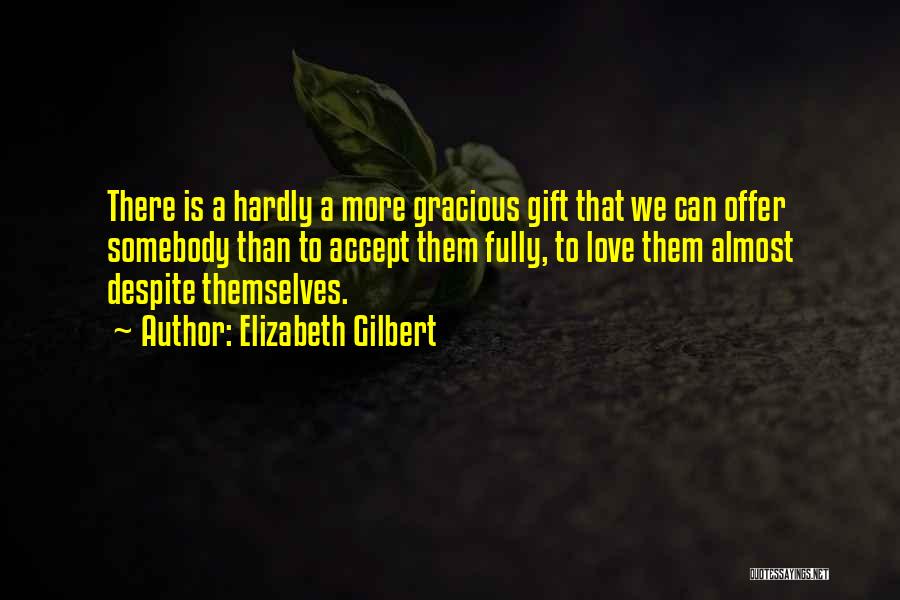 Love Gift Quotes By Elizabeth Gilbert
