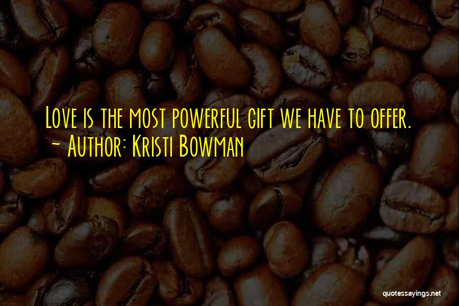 Love Gift Quotes By Kristi Bowman