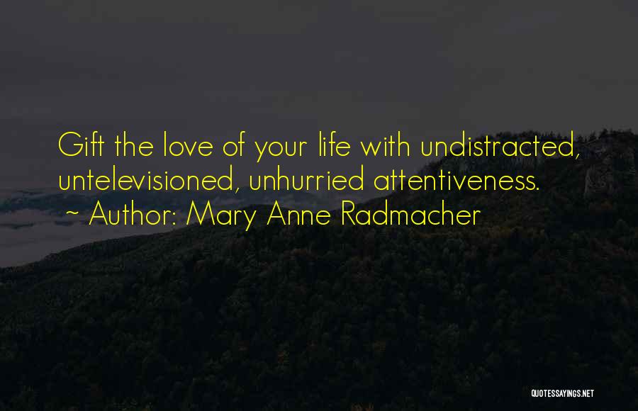 Love Gift Quotes By Mary Anne Radmacher
