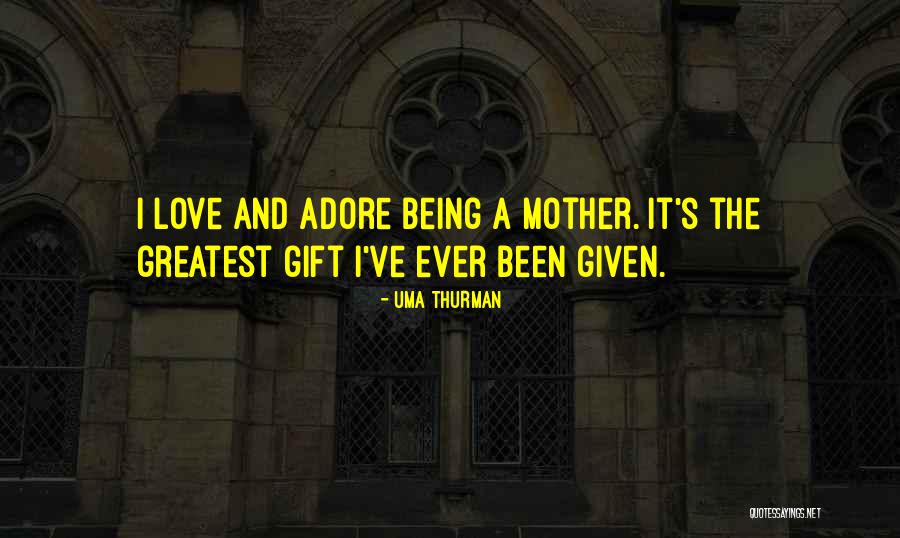 Love Gift Quotes By Uma Thurman