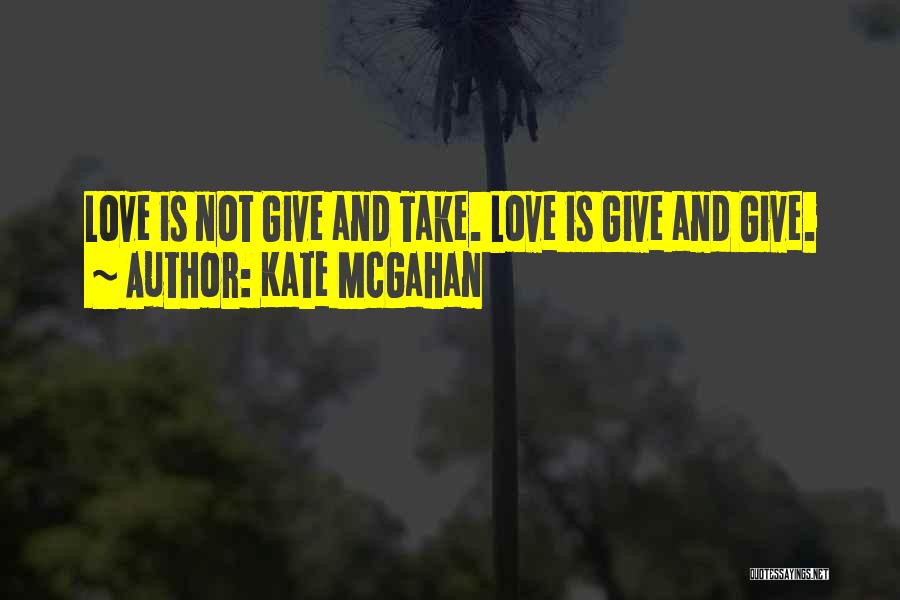 Love Give And Take Quotes By Kate McGahan