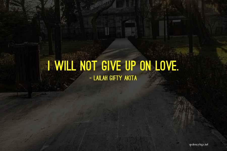 Love Give Quotes By Lailah Gifty Akita