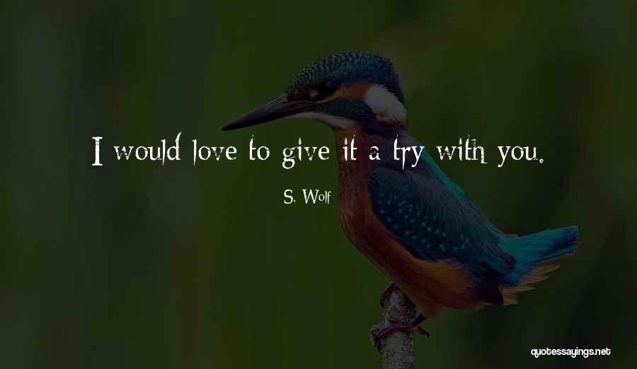 Love Give Quotes By S. Wolf Love Give Quotes By S. Wolf