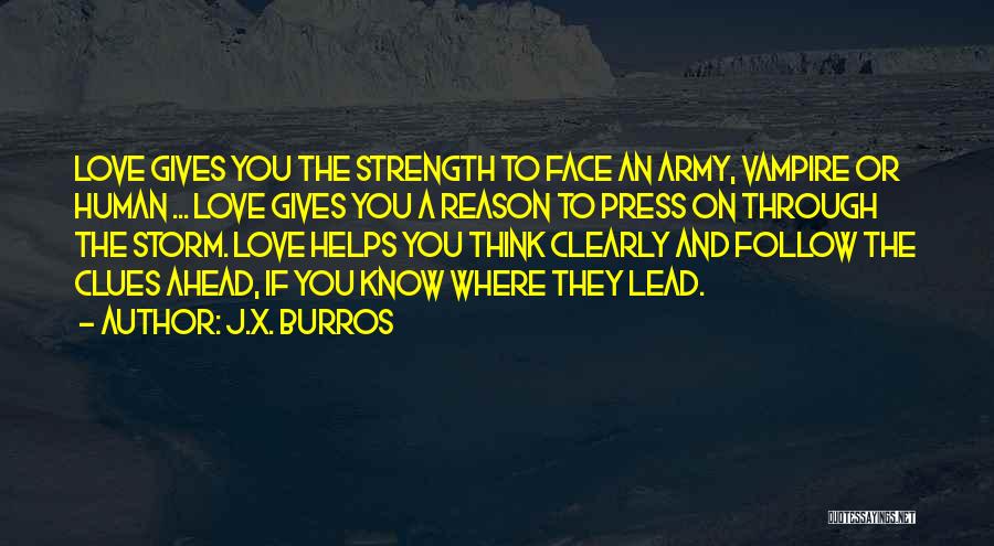 Love Gives Me Strength Quotes By J.X. Burros