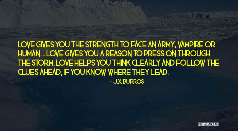 Love Gives Me Strength Quotes By J.X. Burros