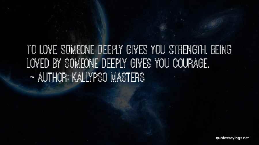 Love Gives Me Strength Quotes By Kallypso Masters