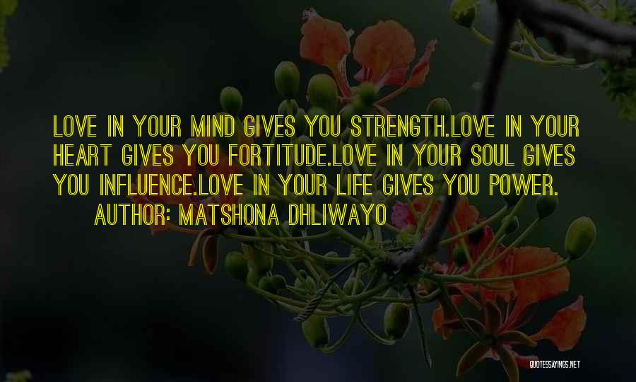 Love Gives Me Strength Quotes By Matshona Dhliwayo