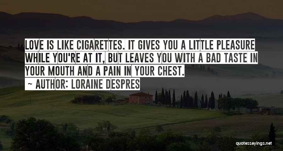 Love Gives You Pain Quotes By Loraine Despres