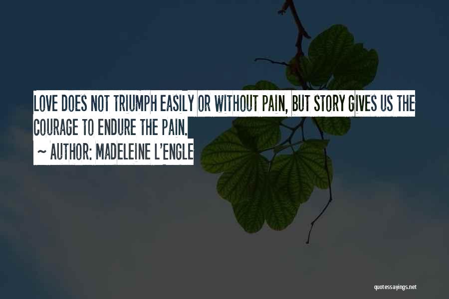 Love Gives You Pain Quotes By Madeleine L'Engle