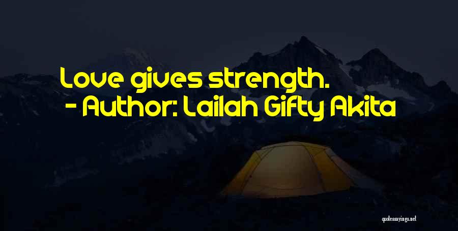 Love Gives You Strength Quotes By Lailah Gifty Akita