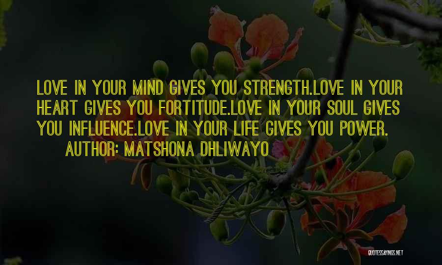 Love Gives You Strength Quotes By Matshona Dhliwayo