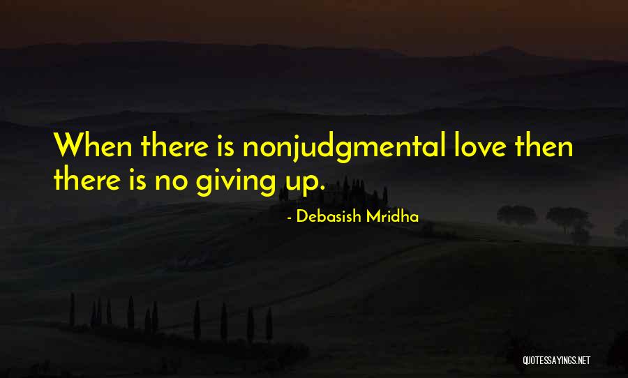 Love Giving Up Quotes By Debasish Mridha Love Giving Up Quotes By Debasish Mridha