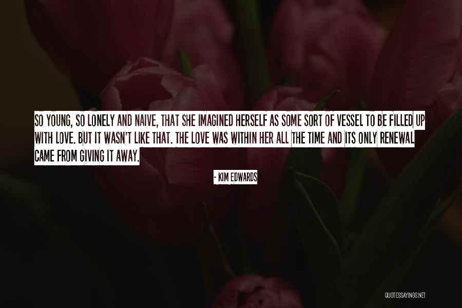 Love Giving Up Quotes By Kim Edwards Love Giving Up Quotes By Kim Edwards