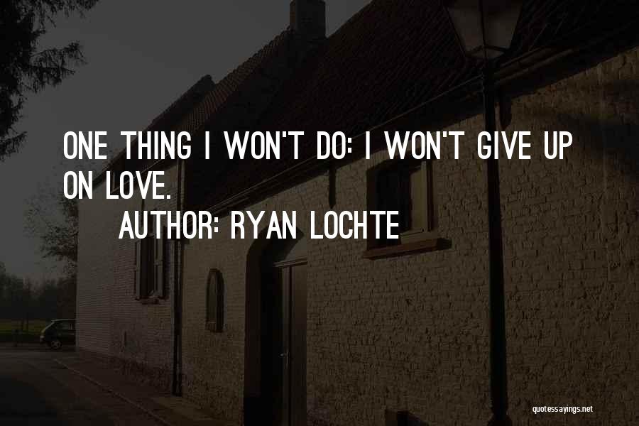 Love Giving Up Quotes By Ryan Lochte